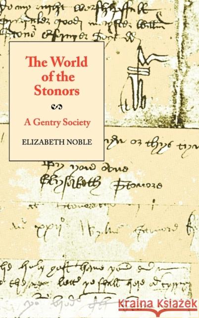 The World of the Stonors: A Gentry Society Noble, Elizabeth 9781843834298 Boydell Press