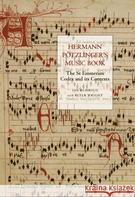 Hermann Pötzlinger's Music Book: The St Emmeram Codex and Its Contexts Rumbold, Ian 9781843834632 Boydell Press