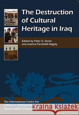 Destruction of Cultural Heritage in Iraq Peter G. Stone Joanne Farchah 9781843834830