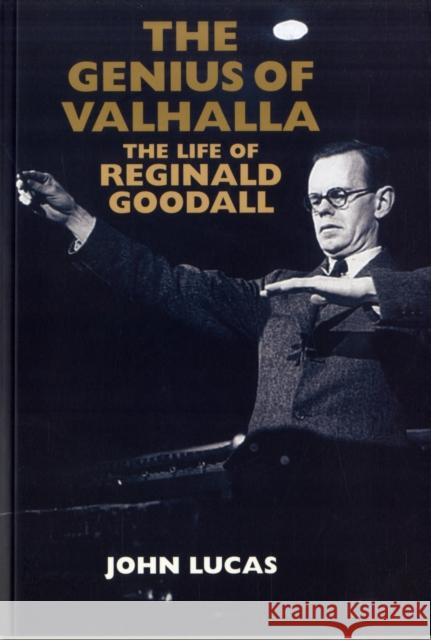 The Genius of Valhalla: The Life of Reginald Goodall Lucas, John 9781843835172 0