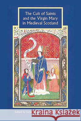 Cult of Saints and the Virgin Mary in Medieval Scotland Boardman, Steven 9781843835622