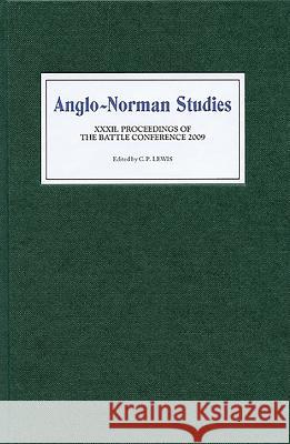 Anglo-Norman Studies XXXII: Proceedings of the Battle Conference 2009 C. P. Lewis 9781843835639 Boydell Press