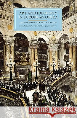 Art and Ideology in European Opera: Essays in Honour of Julian Rushton Clive Brown David Cooper Rachel Cowgill 9781843835677 Boydell Press