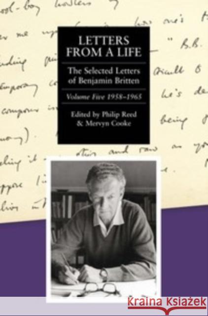Letters from a Life: The Selected Letters of Benjamin Britten, 1913-1976: Volume Five: 1958-1965 Reed, Philip 9781843835912