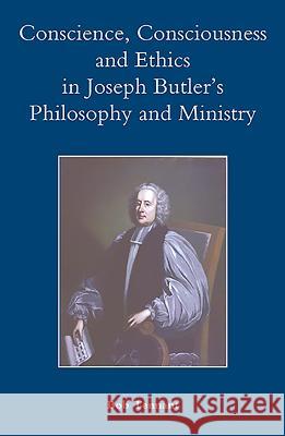 Conscience, Consciousness and Ethics in Joseph Butler's Philosophy and Ministry Bob Tennant 9781843836124 Boydell Press