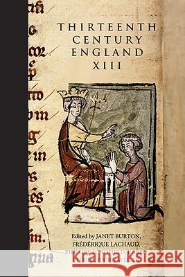 Thirteenth Century England XIII: Proceedings of the Paris Conference, 2009 Janet Burton Frederique Lachaud Phillipp Schofield 9781843836186 Boydell Press