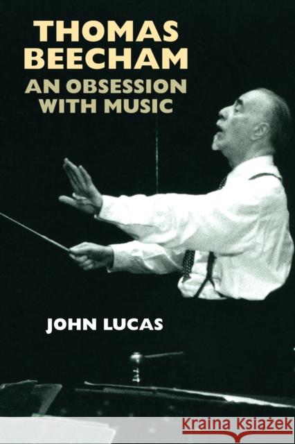 Thomas Beecham: An Obsession with Music Lucas, John 9781843836261 0