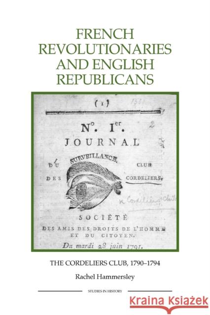 French Revolutionaries and English Republicans: The Cordeliers Club, 1790-1794 Hammersley, Rachel 9781843836469 Boydell Press
