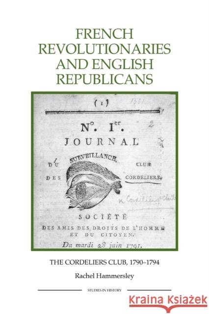 French Revolutionaries and English Republicans: The Cordeliers Club, 1790-1794 Hammersley, Rachel 9781843836469