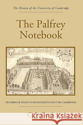 The Palfrey Notebook: Records of Study in Seventeenth-Century Cambridge C. J. Cook 9781843836667 Boydell Press