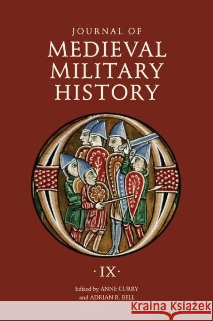 Journal of Medieval Military History: Volume IX: Soldiers, Weapons and Armies in the Fifteenth Century Curry, Anne 9781843836681 Boydell Press