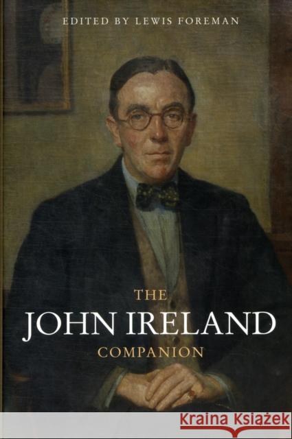 The John Ireland Companion Lewis Foreman 9781843836865