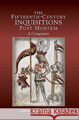 The Fifteenth-Century Inquisitions Post Mortem: A Companion Michael Hicks 9781843837121 0
