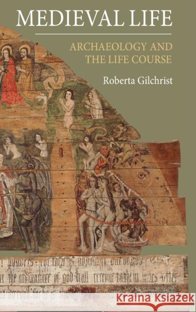 Medieval Life: Archaeology and the Life Course Gilchrist, Roberta 9781843837220