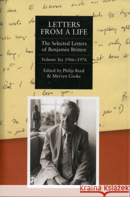 Letters from a Life: The Selected Letters of Benjamin Britten, 1913-1976: Volume Six: 1966-1976 Reed, Philip 9781843837251