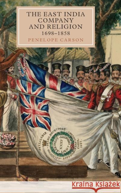 The East India Company and Religion, 1698-1858 Penelope Carson 9781843837329 0