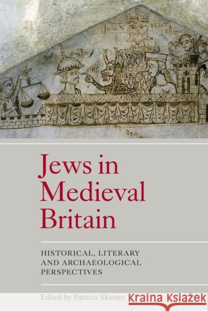 Jews in Medieval Britain: Historical, Literary and Archaeological Perspectives Skinner, Patricia 9781843837336 Boydell & Brewer Ltd