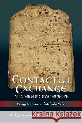 Contact and Exchange in Later Medieval Europe: Essays in Honour of Malcolm Vale Hannah Skoda 9781843837381