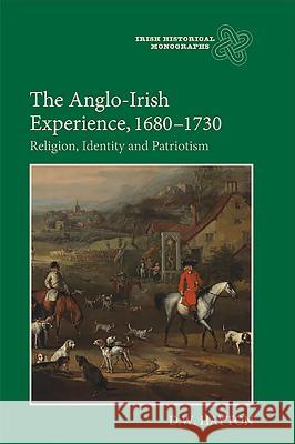 The Anglo-Irish Experience, 1680-1730: Religion, Identity and Patriotism D W Hayton 9781843837466 0