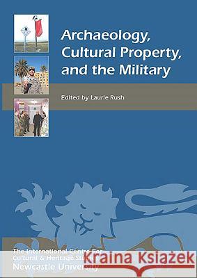 Archaeology, Cultural Property, and the Military Laurie Rush 9781843837527 0