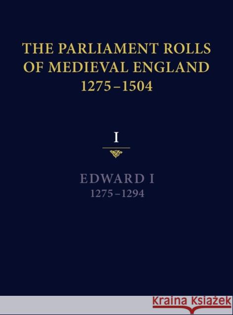 The Parliament Rolls of Medieval England, 1275-1504: I: Edward I. 1275-1294 Paul Brand 9781843837633 Boydell Press