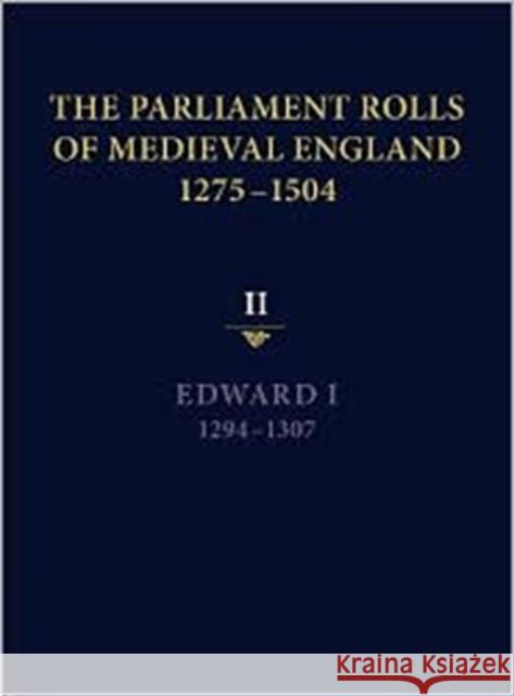 The Parliament Rolls of Medieval England, 1275-1504: II: Edward I. 1294 -1307 Paul Brand 9781843837640