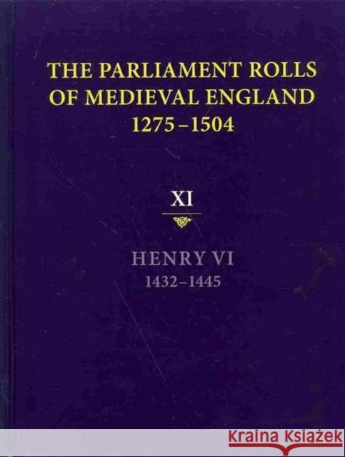 The Parliament Rolls of Medieval England, 1275-1504: XI: Henry VI. 1432-1445 Anne Curry 9781843837732