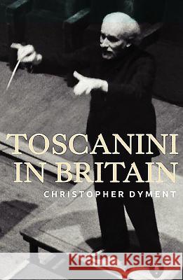 Toscanini in Britain Christopher Dyment 9781843837893 0