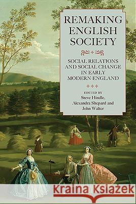 Remaking English Society: Social Relations and Social Change in Early Modern England Steve Hindle 9781843837961 0