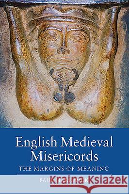 English Medieval Misericords: The Margins of Meaning Hardwick, Paul 9781843838272