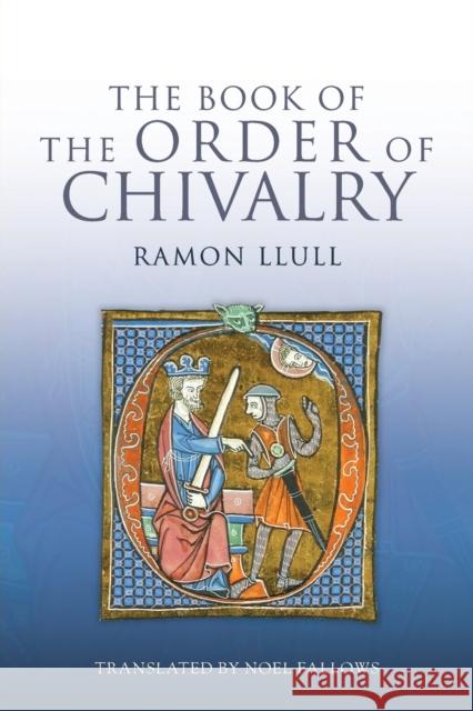 The Book of the Order of Chivalry Ramon Llull 9781843838494 Boydell & Brewer Ltd