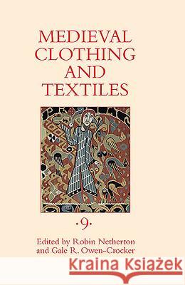 Medieval Clothing and Textiles, Volume 9 Robin Netherton 9781843838562