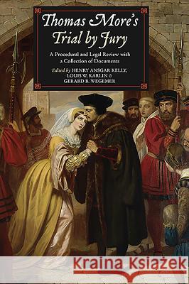 Thomas More's Trial by Jury: A Procedural and Legal Review with a Collection of Documents Kelly, Henry Ansgar 9781843838739