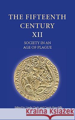 The Fifteenth Century XII: Society in an Age of Plague Linda Clark Carole Rawcliffe 9781843838753