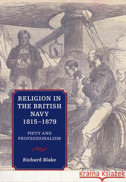 Religion in the British Navy, 1815-1879: Piety and Professionalism Blake, Richard 9781843838852 Boydell Press