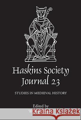 The Haskins Society Journal, Volume 23: Studies in Medieval History William L. North 9781843838890