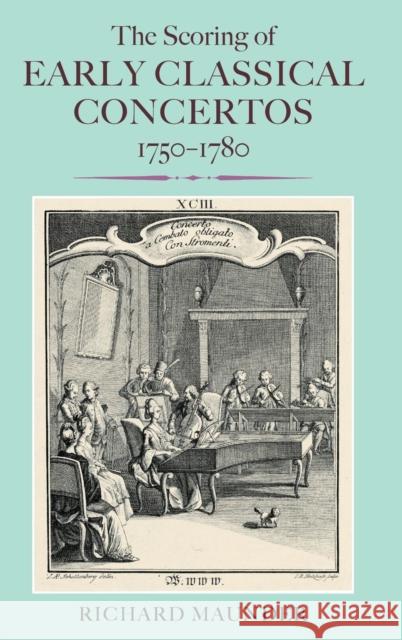 The Scoring of Early Classical Concertos, 1750-1780 Richard Maunder   9781843838937 The Boydell Press