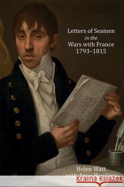 Letters of Seamen in the Wars with France, 1793-1815 Helen Watt Anne Hawkins 9781843838968