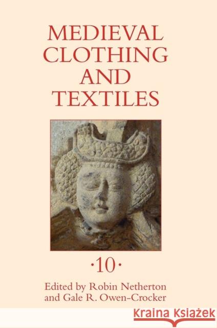 Medieval Clothing and Textiles 10 Robin Netherton Gale R. Owen-Crocker 9781843839071