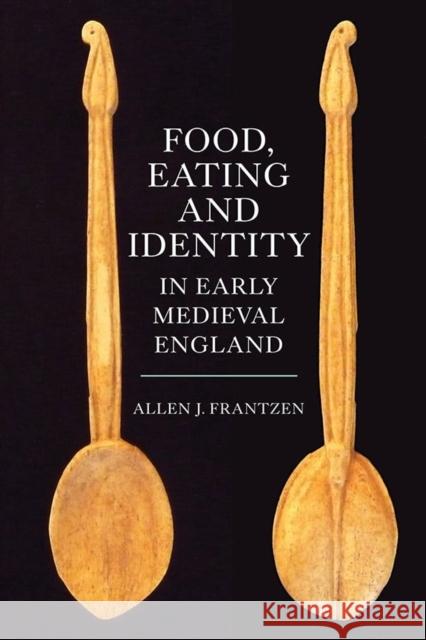 Food, Eating and Identity in Early Medieval England Allen J. Frantzen 9781843839088 Boydell Press