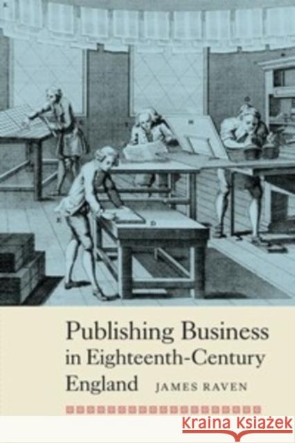 Publishing Business in Eighteenth-Century England James Raven 9781843839101 Boydell Press