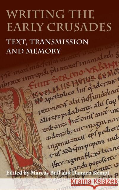 Writing the Early Crusades: Text, Transmission and Memory Marcus Bull Damien Kempf 9781843839200 Boydell Press