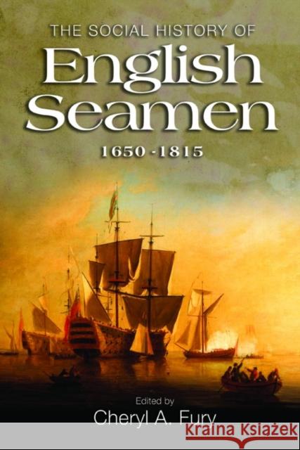The Social History of English Seamen, 1650-1815 Fury, Cheryl A. 9781843839538