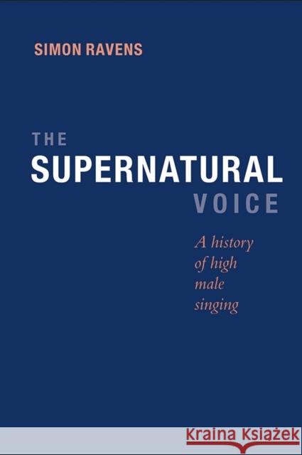 The Supernatural Voice: A History of High Male Singing Simon Ravens 9781843839620 Boydell Press