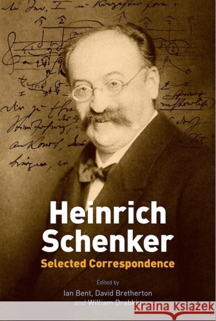 Heinrich Schenker: Selected Correspondence Ian Bent William Drabkin David Bretherton 9781843839644 Boydell Press