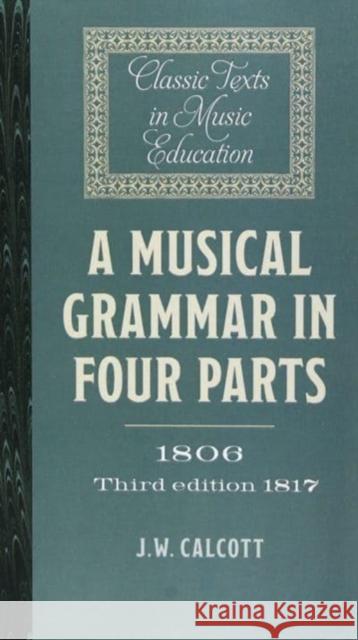 A Musical Grammar in Four Parts (1806; 3rd Ed. 1817) J. W. Calcott 9781843839828 Boydell Press