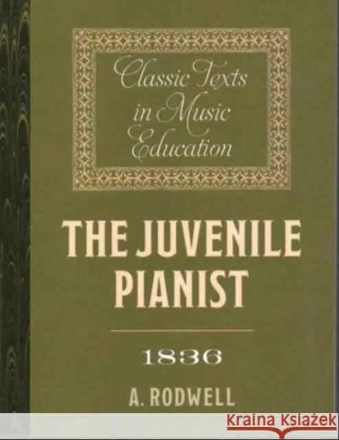 The Juvenile Pianist (1836) A. Rodwell 9781843839842 Boydell Press