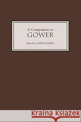 A Companion to Gower Sian Echard Sibn Echard 9781843840008