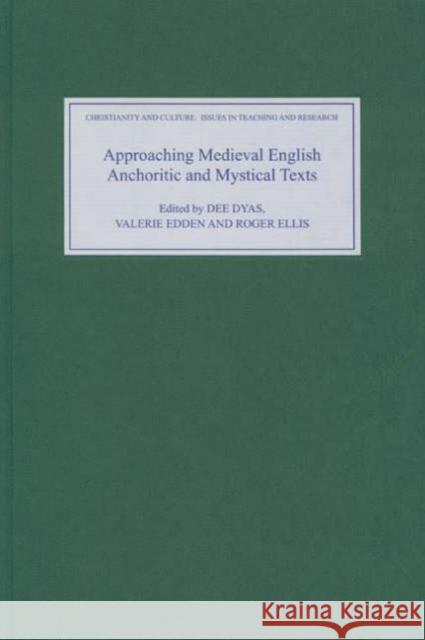 Approaching Medieval English Anchoritic and Mystical Texts Dee Dyas Valerie Edden Roger Ellis 9781843840497 Boydell & Brewer