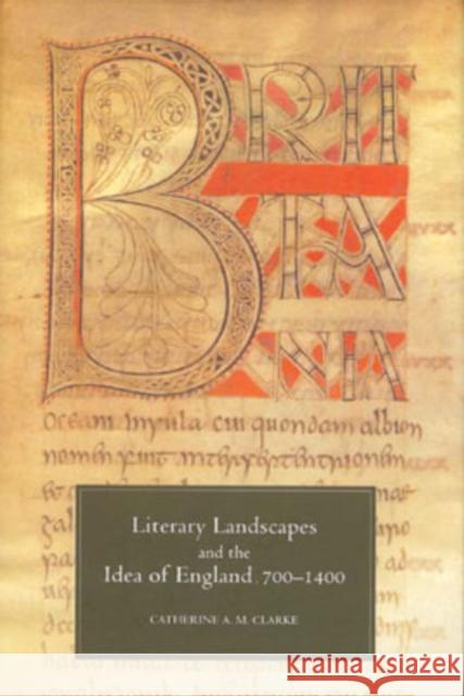 Literary Landscapes and the Idea of England, 700-1400 Catherine A. M. Clarke 9781843840572 D.S. Brewer